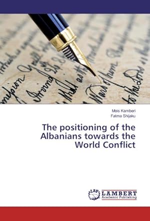 Imagen del vendedor de The positioning of the Albanians towards the World Conflict a la venta por BuchWeltWeit Ludwig Meier e.K.