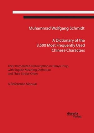 Seller image for A Dictionary of the 3,500 Most Frequently Used Chinese Characters: Their Romanized Transcription in Hanyu Pinyi,. with English Meaning Definition, and Their Stroke Order. A Reference Manual for sale by BuchWeltWeit Ludwig Meier e.K.