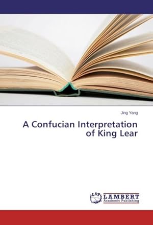 Imagen del vendedor de A Confucian Interpretation of King Lear a la venta por BuchWeltWeit Ludwig Meier e.K.