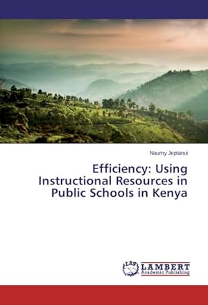 Imagen del vendedor de Efficiency: Using Instructional Resources in Public Schools in Kenya a la venta por BuchWeltWeit Ludwig Meier e.K.