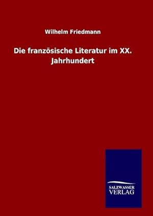 Seller image for Die französische Literatur im XX. Jahrhundert for sale by BuchWeltWeit Ludwig Meier e.K.
