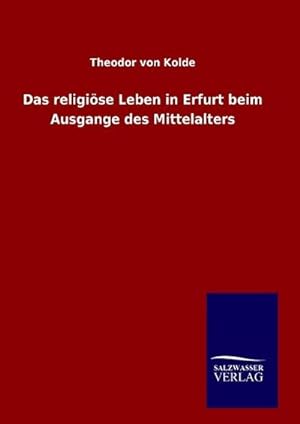 Seller image for Das religiöse Leben in Erfurt beim Ausgange des Mittelalters for sale by BuchWeltWeit Ludwig Meier e.K.