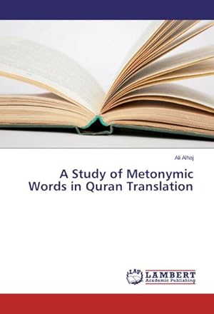 Imagen del vendedor de A Study of Metonymic Words in Quran Translation a la venta por BuchWeltWeit Ludwig Meier e.K.
