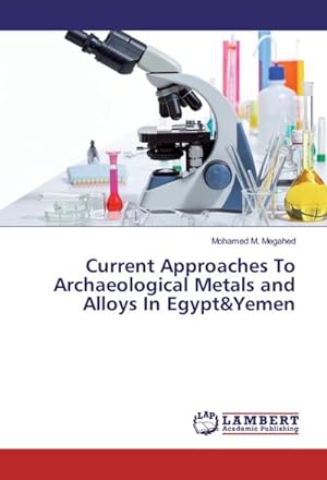 Seller image for Current Approaches To Archaeological Metals and Alloys In Egypt&Yemen for sale by BuchWeltWeit Ludwig Meier e.K.