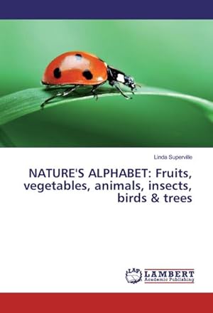 Imagen del vendedor de NATURE'S ALPHABET: Fruits, vegetables, animals, insects, birds & trees a la venta por BuchWeltWeit Ludwig Meier e.K.