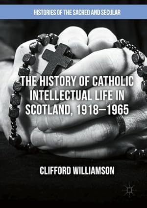 Imagen del vendedor de The History of Catholic Intellectual Life in Scotland, 19181965 a la venta por BuchWeltWeit Ludwig Meier e.K.