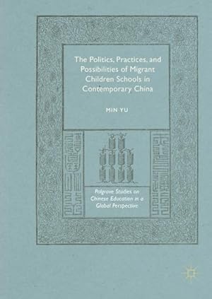 Imagen del vendedor de The Politics, Practices, and Possibilities of Migrant Children Schools in Contemporary China a la venta por BuchWeltWeit Ludwig Meier e.K.