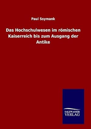 Bild des Verkufers fr Das Hochschulwesen im rmischen Kaiserreich bis zum Ausgang der Antike zum Verkauf von BuchWeltWeit Ludwig Meier e.K.