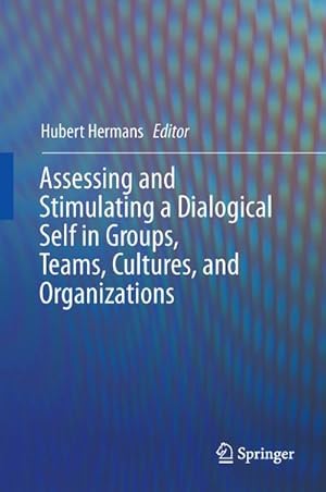 Image du vendeur pour Assessing and Stimulating a Dialogical Self in Groups, Teams, Cultures, and Organizations mis en vente par BuchWeltWeit Ludwig Meier e.K.