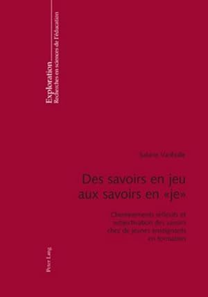 Imagen del vendedor de Des savoirs en jeu aux savoirs en " je " a la venta por BuchWeltWeit Ludwig Meier e.K.