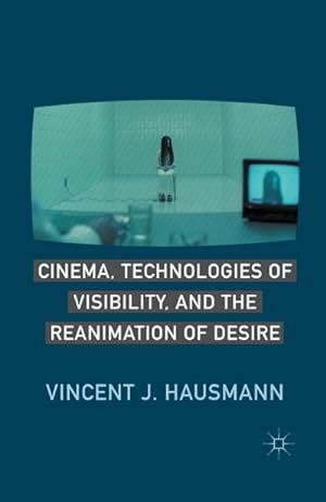 Imagen del vendedor de Cinema, Technologies of Visibility, and the Reanimation of Desire a la venta por BuchWeltWeit Ludwig Meier e.K.