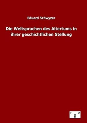 Seller image for Die Weltsprachen des Altertums in ihrer geschichtlichen Stellung for sale by BuchWeltWeit Ludwig Meier e.K.