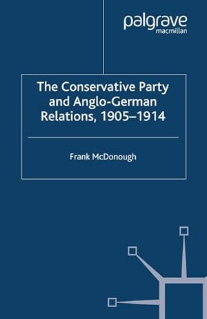 Immagine del venditore per The Conservative Party and Anglo-German Relations, 1905-1914 venduto da BuchWeltWeit Ludwig Meier e.K.