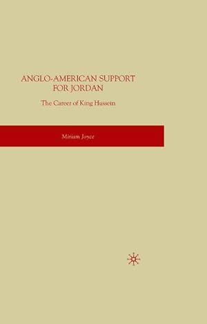 Image du vendeur pour Anglo-American Support for Jordan: The Career of King Hussein mis en vente par BuchWeltWeit Ludwig Meier e.K.