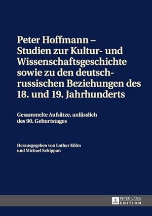 Seller image for Peter Hoffmann - Studien zur Kultur- und Wissenschaftsgeschichte sowie zu den deutsch-russischen Beziehungen des 18. und 19. Jahrhunderts for sale by BuchWeltWeit Ludwig Meier e.K.