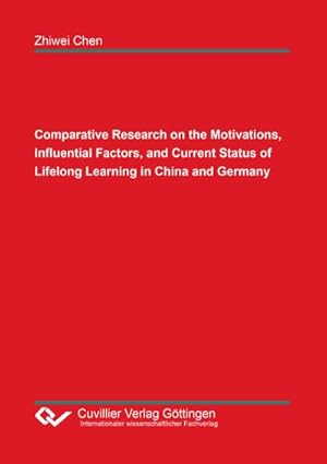 Immagine del venditore per Comparative Research on the Motivations, Influential Factors, and Current Status of Lifelong Learning in China and Germany venduto da BuchWeltWeit Ludwig Meier e.K.