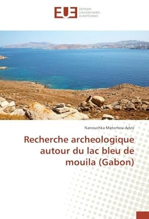 Image du vendeur pour Recherche archeologique autour du lac bleu de mouila (Gabon) mis en vente par BuchWeltWeit Ludwig Meier e.K.