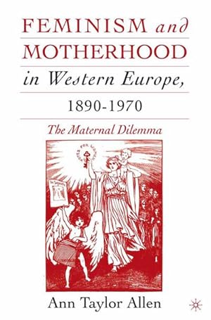 Imagen del vendedor de Feminism and Motherhood in Western Europe, 18901970 a la venta por BuchWeltWeit Ludwig Meier e.K.