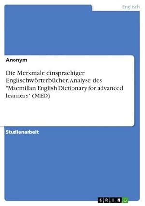 Immagine del venditore per Die Merkmale einsprachiger Englischwrterbcher. Analyse des "Macmillan English Dictionary for advanced learners" (MED) venduto da BuchWeltWeit Ludwig Meier e.K.