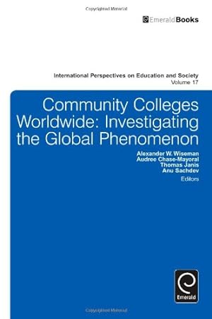 Seller image for Community Colleges Worldwide: Investigating the Global Phenomenon (International Perspectives on Education and Society) by Alexander W. Wiseman [Hardcover ] for sale by booksXpress