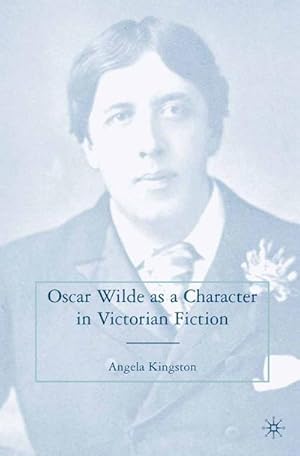 Imagen del vendedor de Oscar Wilde as a Character in Victorian Fiction a la venta por BuchWeltWeit Ludwig Meier e.K.