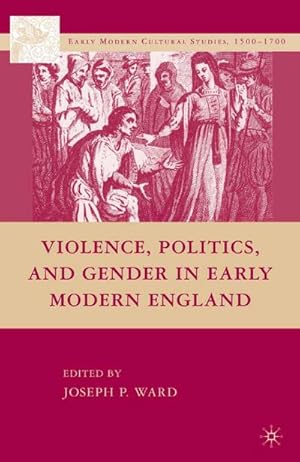 Immagine del venditore per Violence, Politics, and Gender in Early Modern England venduto da BuchWeltWeit Ludwig Meier e.K.