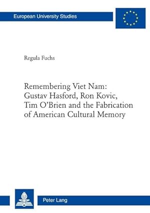Immagine del venditore per Remembering Viet Nam: Gustav Hasford, Ron Kovic, Tim O'Brien and the Fabrication of American Cultural Memory venduto da BuchWeltWeit Ludwig Meier e.K.
