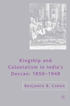 Imagen del vendedor de Kingship and Colonialism in Indias Deccan 18501948 a la venta por BuchWeltWeit Ludwig Meier e.K.