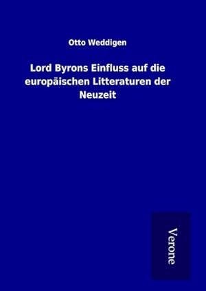 Bild des Verkufers fr Lord Byrons Einfluss auf die europischen Litteraturen der Neuzeit zum Verkauf von BuchWeltWeit Ludwig Meier e.K.