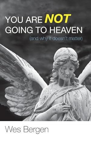 Seller image for You Are Not Going to Heaven (and why it doesn't matter) for sale by BuchWeltWeit Ludwig Meier e.K.