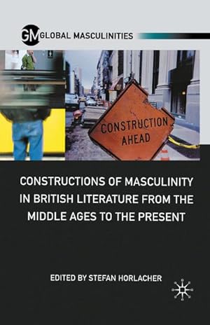 Imagen del vendedor de Constructions of Masculinity in British Literature from the Middle Ages to the Present a la venta por BuchWeltWeit Ludwig Meier e.K.