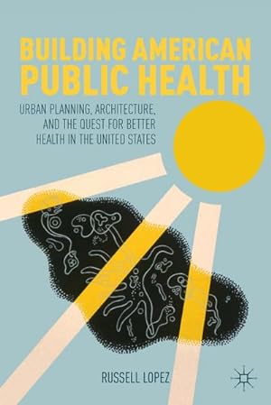 Seller image for Building American Public Health for sale by BuchWeltWeit Ludwig Meier e.K.