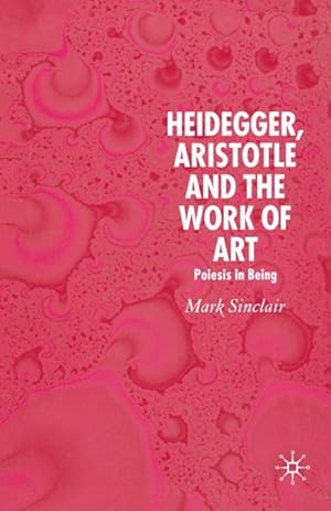 Image du vendeur pour Heidegger, Aristotle and the Work of Art mis en vente par BuchWeltWeit Ludwig Meier e.K.