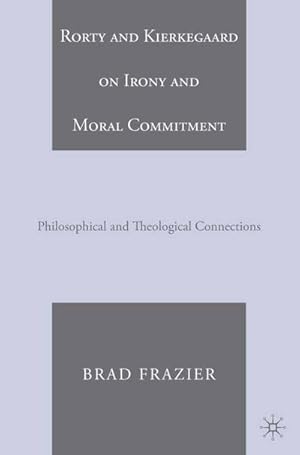 Imagen del vendedor de Rorty and Kierkegaard on Irony and Moral Commitment a la venta por BuchWeltWeit Ludwig Meier e.K.