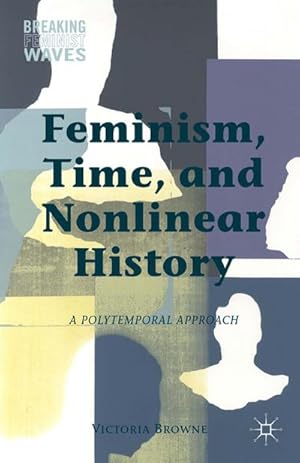 Seller image for Feminism, Time, and Nonlinear History for sale by BuchWeltWeit Ludwig Meier e.K.