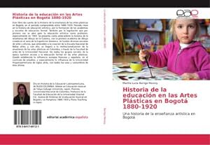 Seller image for Historia de la educacin en las Artes Plsticas en Bogot 1880-1920 for sale by BuchWeltWeit Ludwig Meier e.K.