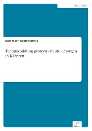 Seller image for Technikbildung gestern - heute - morgen in Krnten for sale by BuchWeltWeit Ludwig Meier e.K.