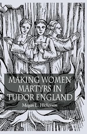 Seller image for Making Women Martyrs in Tudor England for sale by BuchWeltWeit Ludwig Meier e.K.