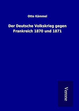 Bild des Verkufers fr Der Deutsche Volkskrieg gegen Frankreich 1870 und 1871 zum Verkauf von BuchWeltWeit Ludwig Meier e.K.