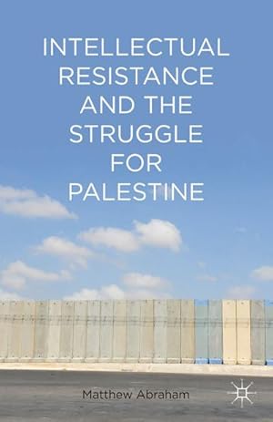 Immagine del venditore per Intellectual Resistance and the Struggle for Palestine venduto da BuchWeltWeit Ludwig Meier e.K.