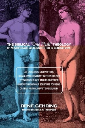 Bild des Verkufers fr The Biblical "One Flesh" Theology of Marriage as Constituted in Genesis 2 zum Verkauf von BuchWeltWeit Ludwig Meier e.K.