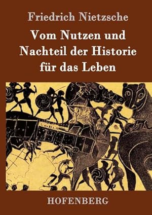 Bild des Verkufers fr Vom Nutzen und Nachteil der Historie fr das Leben zum Verkauf von BuchWeltWeit Ludwig Meier e.K.