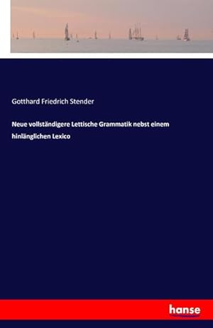 Seller image for Neue vollstndigere Lettische Grammatik nebst einem hinlnglichen Lexico for sale by BuchWeltWeit Ludwig Meier e.K.
