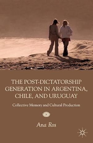 Imagen del vendedor de The Post-Dictatorship Generation in Argentina, Chile, and Uruguay a la venta por BuchWeltWeit Ludwig Meier e.K.