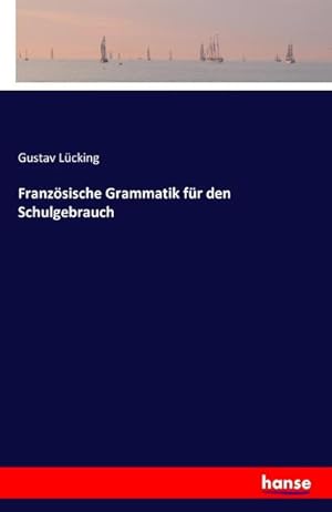 Imagen del vendedor de Franzsische Grammatik fr den Schulgebrauch a la venta por BuchWeltWeit Ludwig Meier e.K.