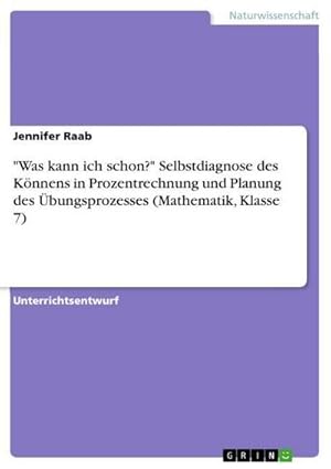 Image du vendeur pour Was kann ich schon?" Selbstdiagnose des Knnens in Prozentrechnung und Planung des bungsprozesses (Mathematik, Klasse 7) mis en vente par BuchWeltWeit Ludwig Meier e.K.