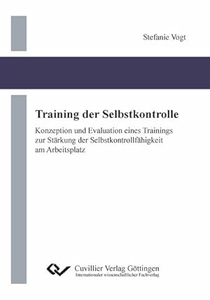 Imagen del vendedor de Training der Selbstkontrolle. Konzeption und Evaluation eines Trainings zur Strkung der Selbstkontrollfhigkeit am Arbeitsplatz a la venta por BuchWeltWeit Ludwig Meier e.K.