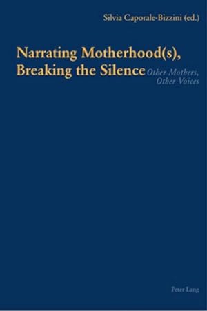 Image du vendeur pour Narrating Motherhood(s), Breaking the Silence mis en vente par BuchWeltWeit Ludwig Meier e.K.