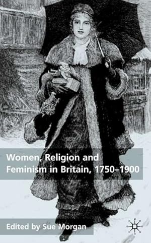 Imagen del vendedor de Women, Religion and Feminism in Britain, 1750-1900 a la venta por BuchWeltWeit Ludwig Meier e.K.