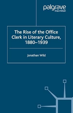 Imagen del vendedor de The Rise of the Office Clerk in Literary Culture, 1880-1939 a la venta por BuchWeltWeit Ludwig Meier e.K.